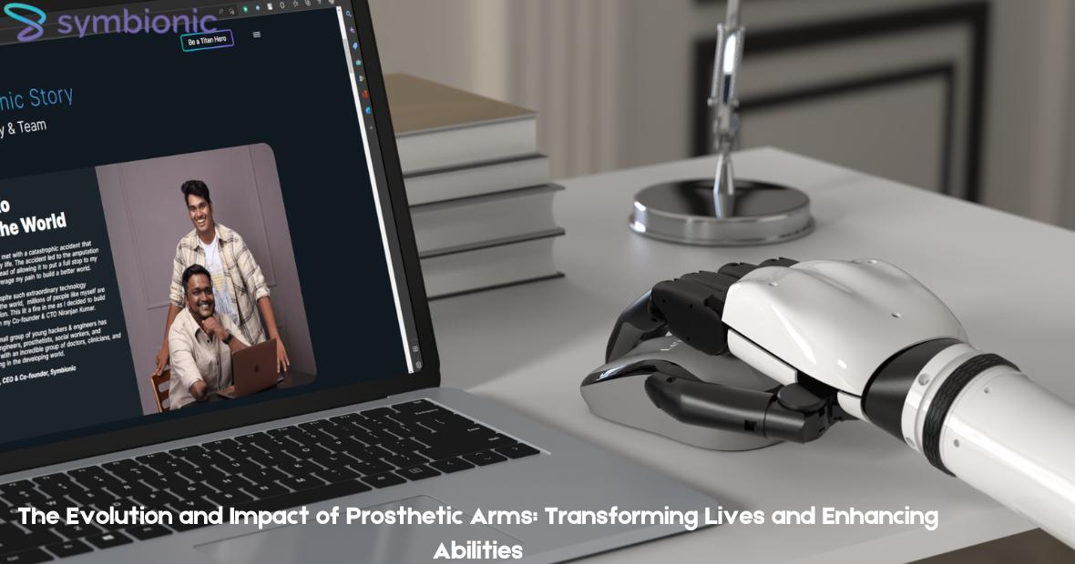 The Evolution and Impact of Prosthetic Arms: Transforming Lives and Enhancing Abilities